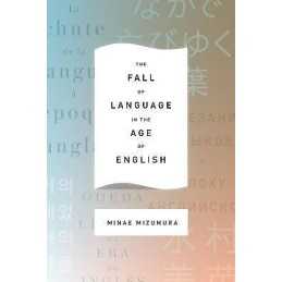 The Fall of Language in the Age of English - 9780231163033