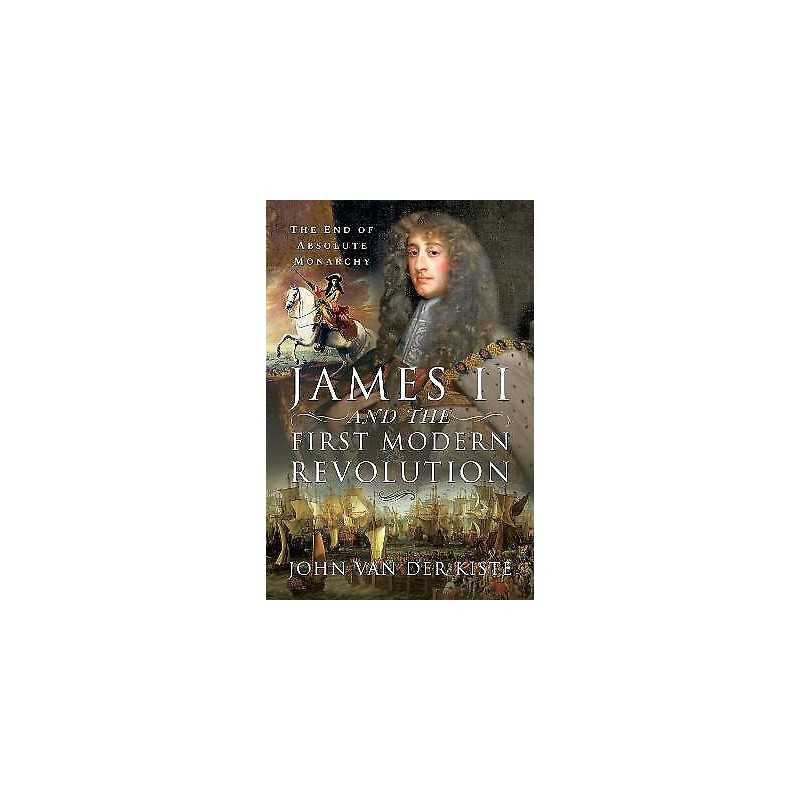 James II and the First Modern Revolution - 9781399001403