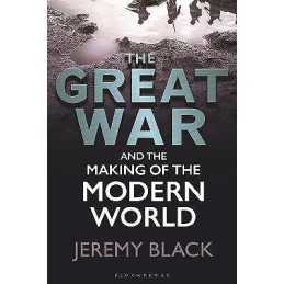 The Great War and the Making of the Modern World - 9781350211421