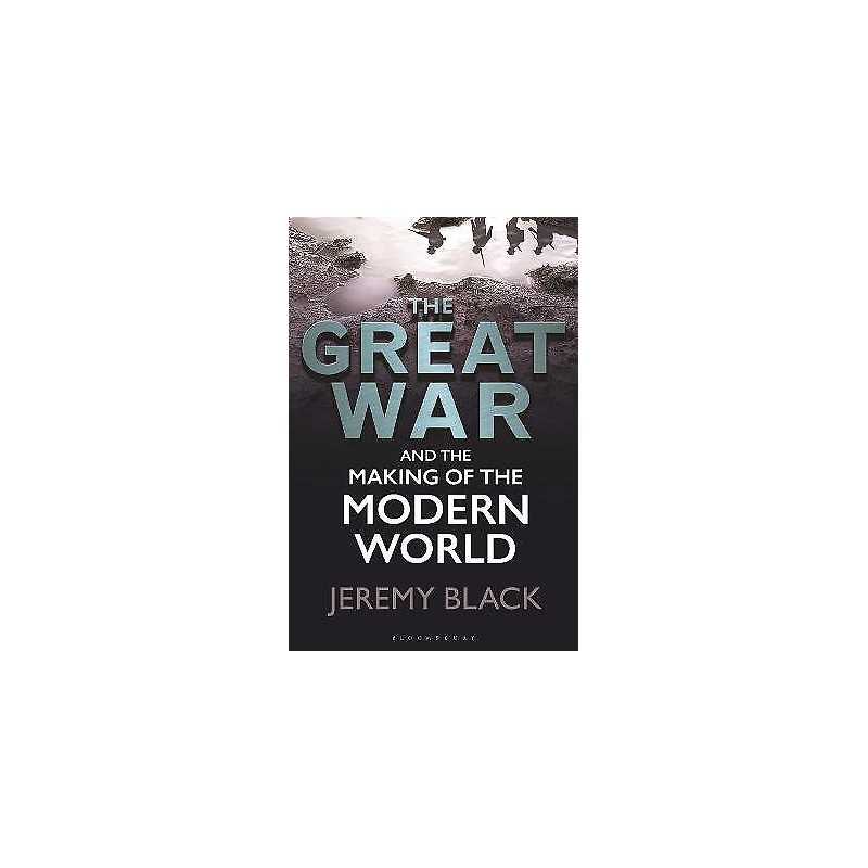 The Great War and the Making of the Modern World - 9781350211421