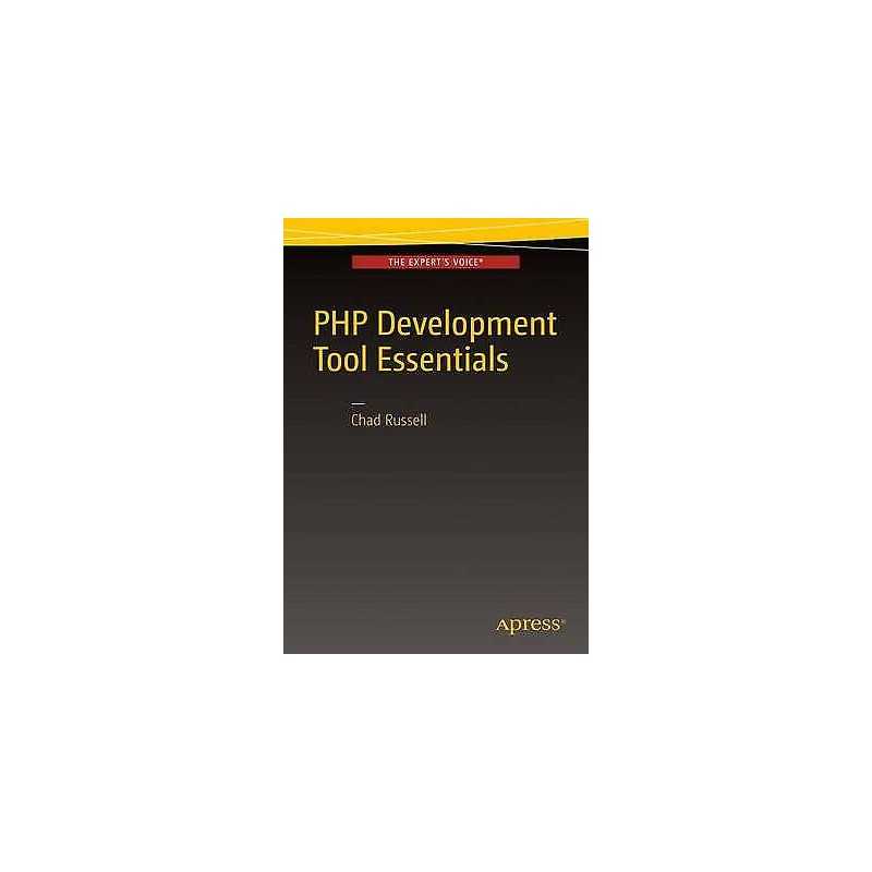 PHP Development Tool Essentials - 9781484206843
