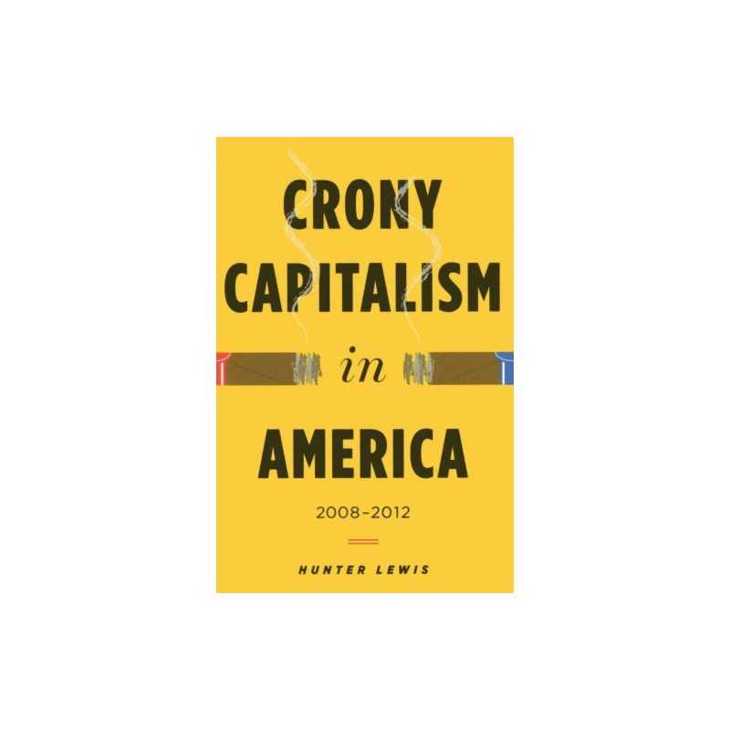 Crony Capitalism in America - 9780988726727