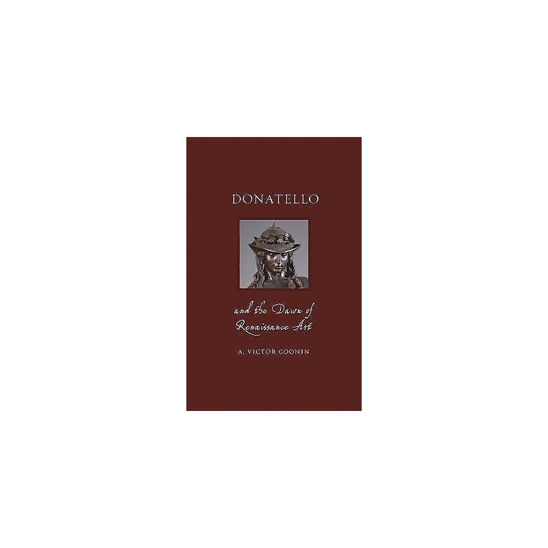 Donatello and the Dawn of Renaissance Art - 9781789141306