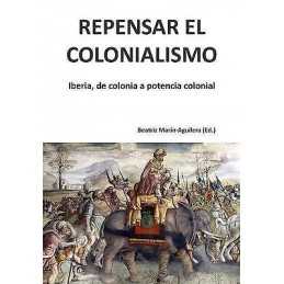 Repensar el colonialismo: Iberia, de colonia a potencia colonial - 9788416725137
