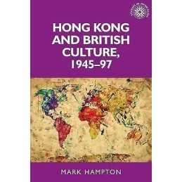 Hong Kong and British Culture, 1945-97 - 9781526116727