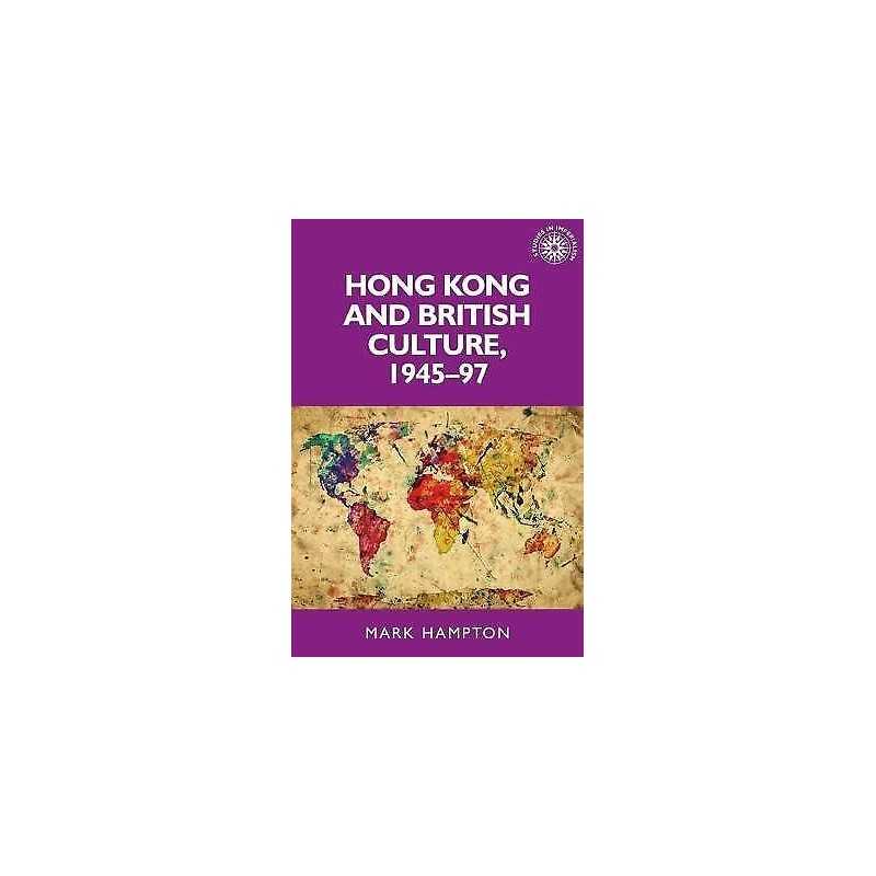 Hong Kong and British Culture, 1945-97 - 9781526116727