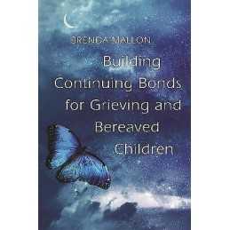 Building Continuing Bonds for Grieving and Bereaved Children - 9781785921933