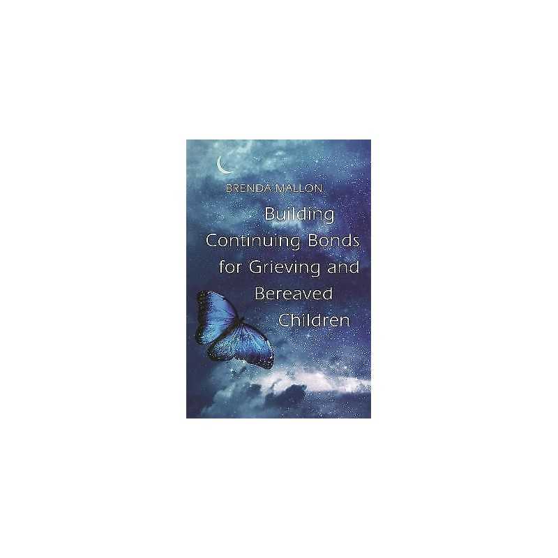 Building Continuing Bonds for Grieving and Bereaved Children - 9781785921933