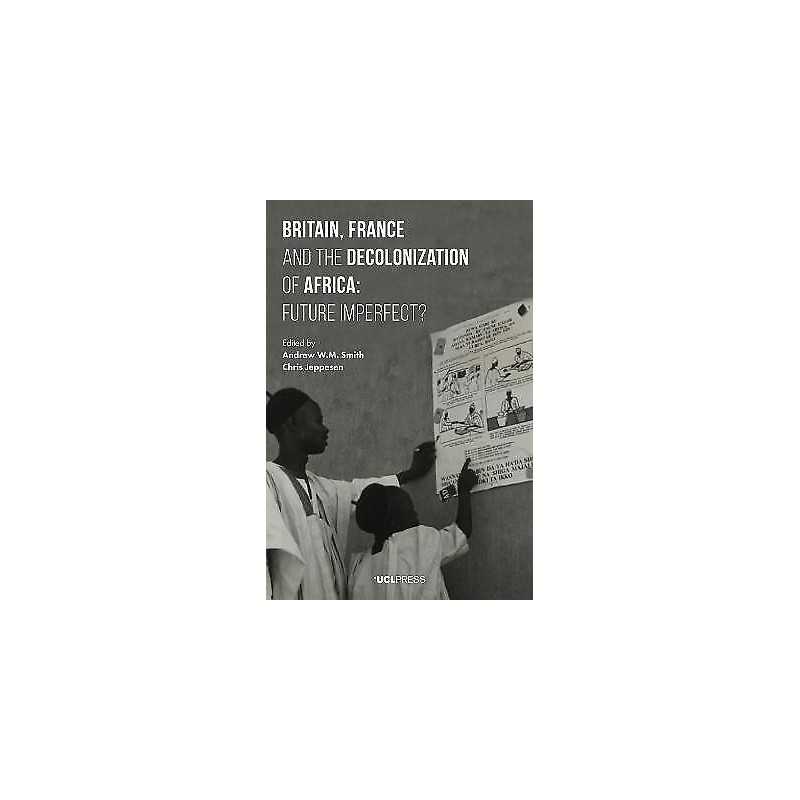 Britain, France and the Decolonization of Africa - 9781911307754