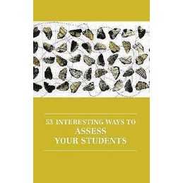 53 Interesting Ways to Assess Your Students - 9781907076527