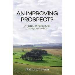 An Improving Prospect? A History of Agricultural Change in Cu... - 9781445655550