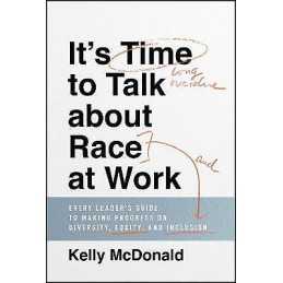 Its Time to Talk about Race at Work - 9781119790877