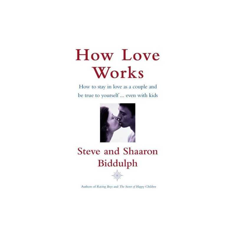 How Love Works: How to stay in love as a coupl... by Biddulph, Shaaron Paperback