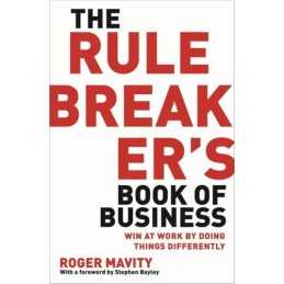 The Rule Breakers Book of Business: Win at work by doing th... by Mavity, Roger