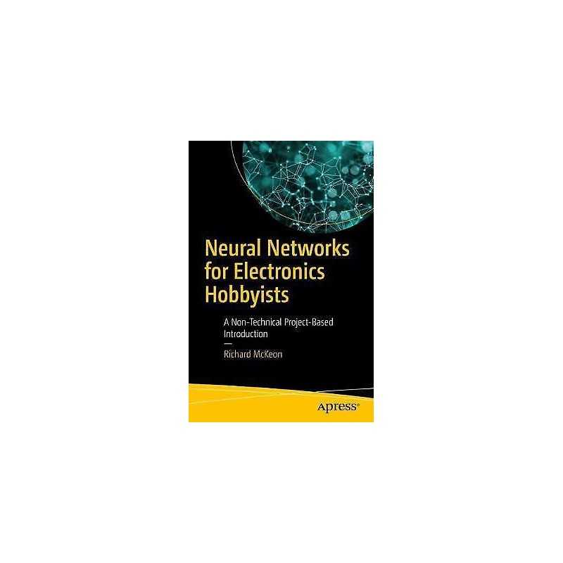 Neural Networks for Electronics Hobbyists - 9781484235065