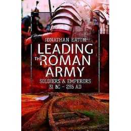 Leading the Roman Army - 9781473855632