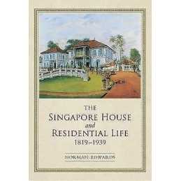 THE SINGAPORE HOUSE AND RESIDENTIAL LIFE 1819-1939 - 9789811408458