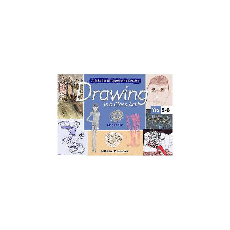Drawing is a Class Act, Years 5-6 - 9781903853627
