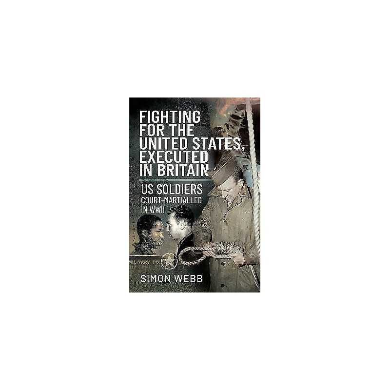 Fighting for the United States, Executed in Britain - 9781526790958