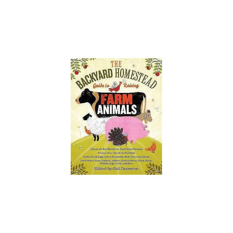 Backyard Homestead Guide to Raising Farm Animals - 9781603429696