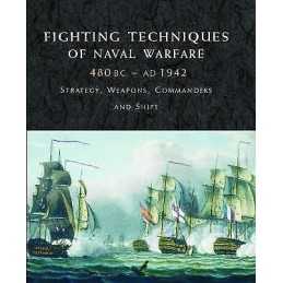Fighting Techniques of Naval Warfare 1190BC-Present - 9781906626235