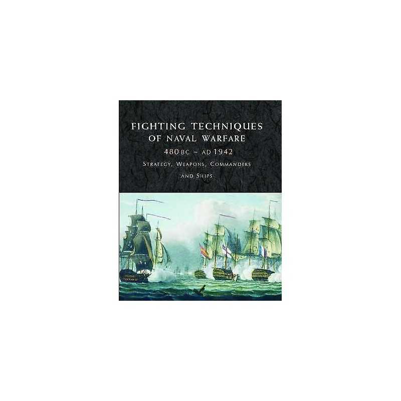 Fighting Techniques of Naval Warfare 1190BC-Present - 9781906626235