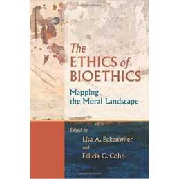 The Ethics of Bioethics - 9780801886126
