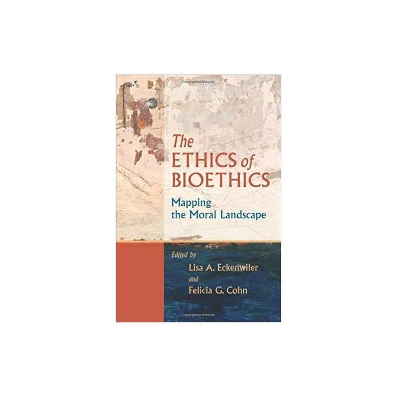 The Ethics of Bioethics - 9780801886126