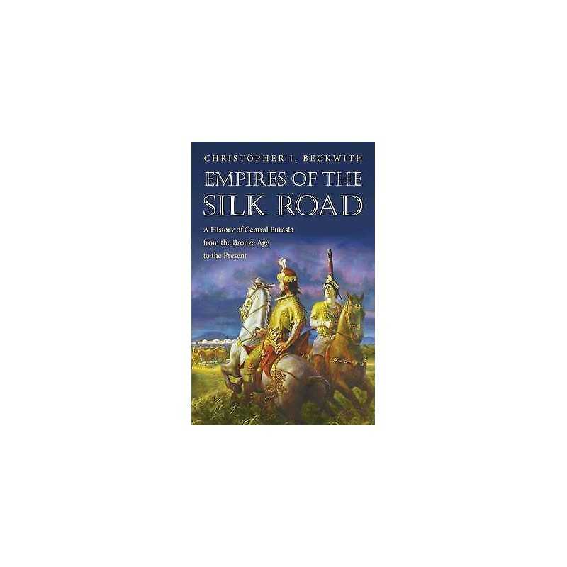 Empires of the Silk Road - 9780691150345