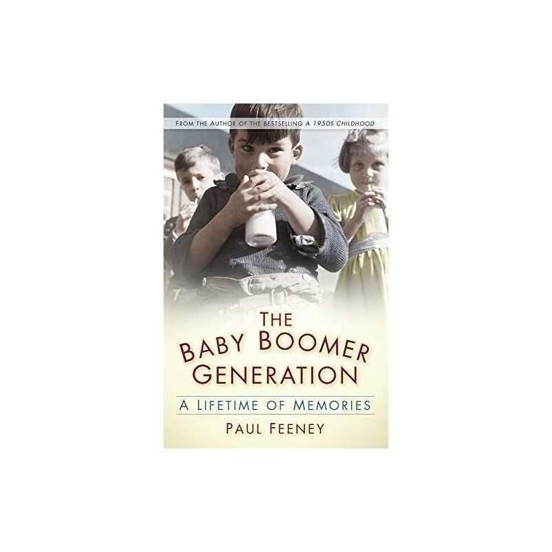 The Baby Boomer Generation: A Lifetime of Memories by Paul Feeney Book