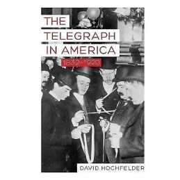 The Telegraph in America, 1832-1920 - 9781421421247