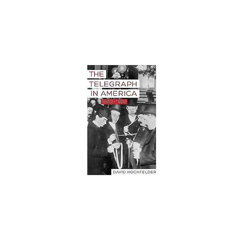 The Telegraph in America, 1832-1920 - 9781421421247