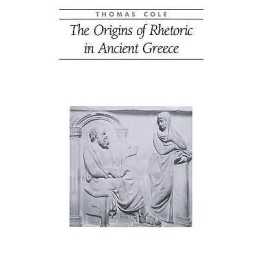 The Origins of Rhetoric in Ancient Greece - 9780801851186
