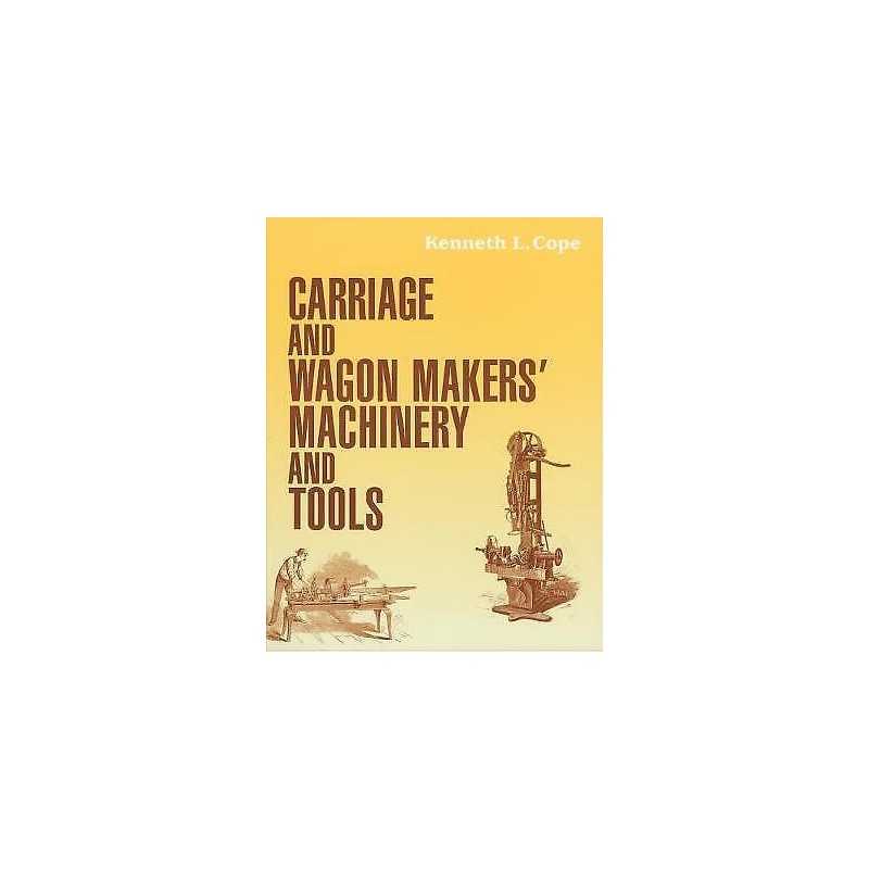 Carriage and Wagon Makers Machinery and Tools - 9781931626187