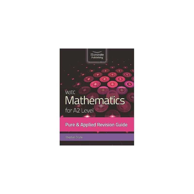 WJEC Mathematics for A2 Level Pure & Applied: Revision Guide - 9781912820344
