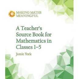 A Teachers Source Book for Mathematics in Classes 1 to 5 - 9781782504306