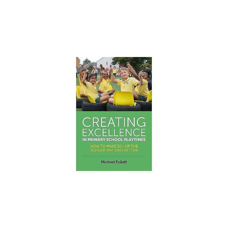 Creating Excellence in Primary School Playtimes - 9781785920981