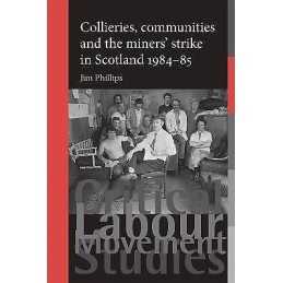 Collieries, Communities and the Miners Strike in Scotland, 1... - 9780719096723