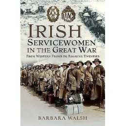 Irish Servicewomen in the Great War - 9781526767943