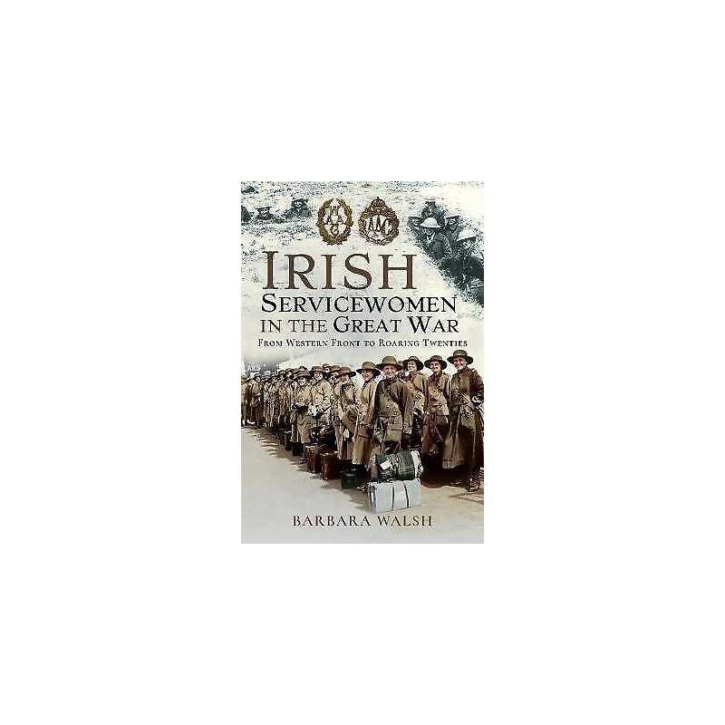 Irish Servicewomen in the Great War - 9781526767943
