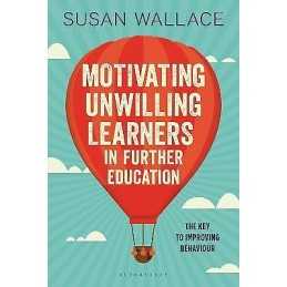 Motivating Unwilling Learners in Further Education - 9781472942395