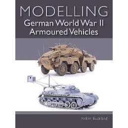 Modelling German WWII Armoured Vehicles - 9781785005152
