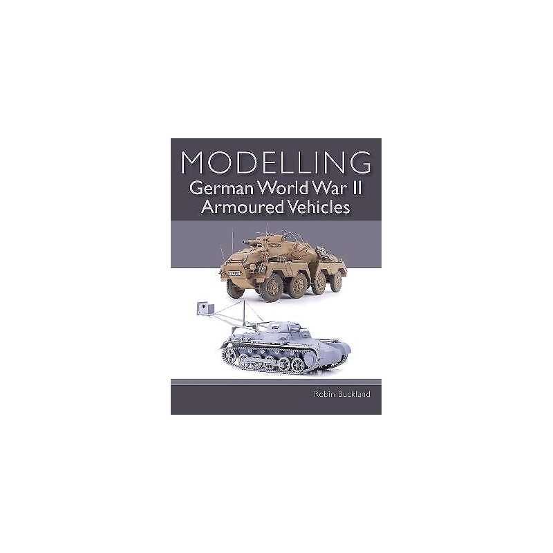 Modelling German WWII Armoured Vehicles - 9781785005152