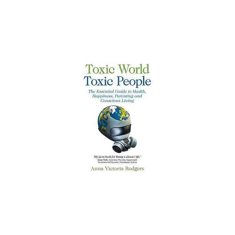 Toxic World, Toxic People - The Essential Guide to Health, Ha... - 9781780994710