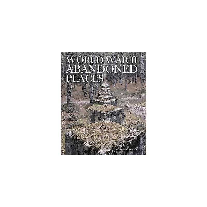 World War II Abandoned Places - 9781782745495