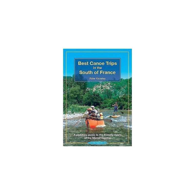 Best Canoe Trips in the South of France - 9780995751330
