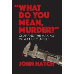 What Do You Mean, Murder? Clue and the Making of a Cult Cla... - 9781949024609
