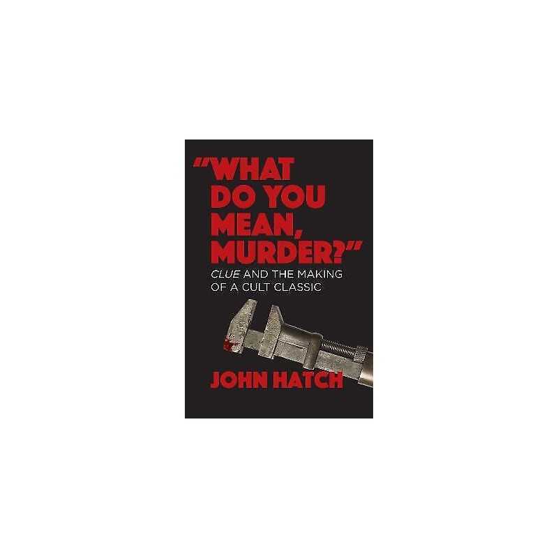 What Do You Mean, Murder? Clue and the Making of a Cult Cla... - 9781949024609