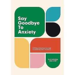 Say Goodbye to Anxiety - 9781788933124