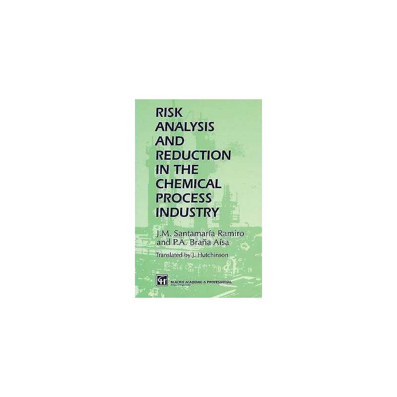 Risk Analysis and Reduction in the Chemical Process Industry - 9780751403749